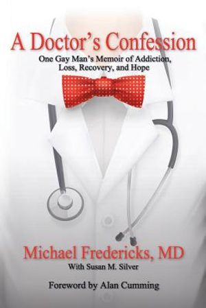 A Doctor's Confession: One Gay Man's Memoir of Addiction, Loss, Recovery, and Hope image number 0