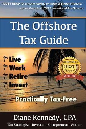 The Offshore Tax Guide: : Live Work Retire Invest Practically Tax-Free image number 0