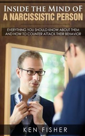 Inside the Mind of a Narcissistic Person: Everything you should know about them and How to counter attack their behavior image number 0