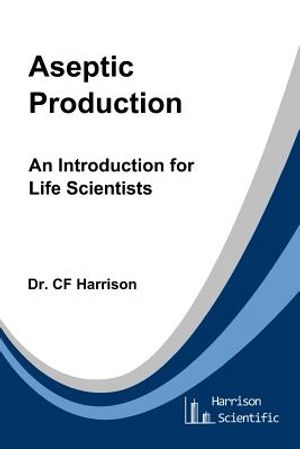Aseptic Production: An Introduction for Life Scientists image number 0