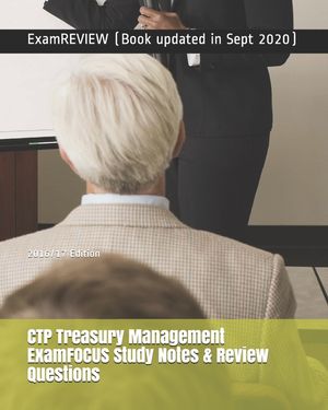 CTP Treasury Management ExamFOCUS Study Notes & Review Questions 2016/17 Edition image number 0