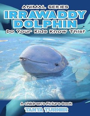 IRRAWADDY DOLPHINS Do Your Kids Know This?: A Children's Picture Book image number 0