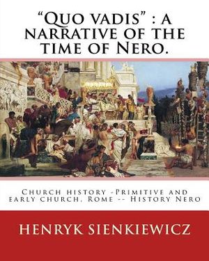 "Quo vadis": a narrative of the time of Nero. By: Henryk Sienkiewicz: translated from the polish By: Jeremiah Curtin (1835-1906). C image number 0