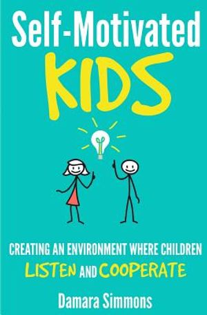 Self-Motivated Kids: Creating An Environment Where Children Listen and Cooperate image number 0
