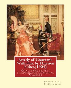 Beverly of Graustark. With illus. by Harrison Fisher.(1904) By: George Barr McCutcheon: Graustark novels (illustrated), Original Classics image number 0