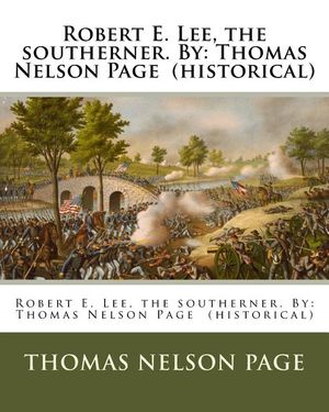 Robert E. Lee, the southerner. By: Thomas Nelson Page (historical) image number 0
