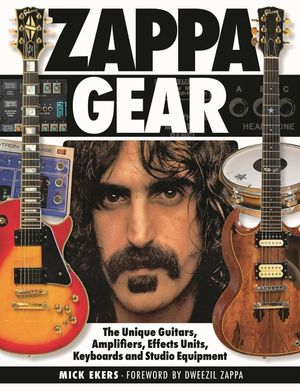 Zappa Gear: The Unique Guitars, Amplifiers, Effects Units, Keyboards and Studio Equipment image number 0