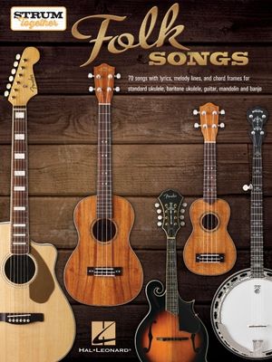 Strum Together: Folk Songs - 70 Songs to Play with Ukulele, Baritone Ukulele, Guitar, Mandolin, Banjo or Any Combination of Those Instruments!: Ukulel image number 0