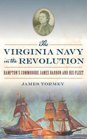 The Virginia Navy in the Revolution: Hampton's Commodore James Barron and His Fleet image number 0