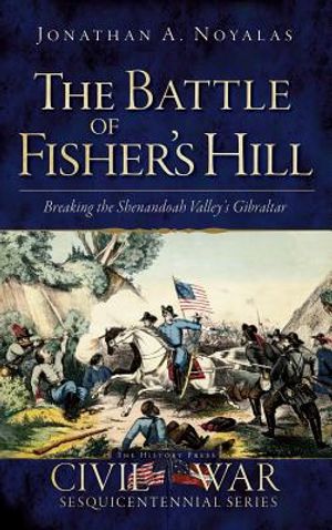 The Battle of Fisher's Hill: Breaking the Shenandoah Valley's Gibraltar image number 0