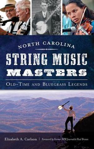 North Carolina String Music Masters: Old-Time and Bluegrass Legends image number 0