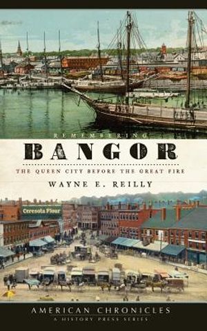 Remembering Bangor: The Queen City Before the Great Fire image number 0