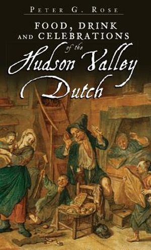 Food, Drink and Celebrations of the Hudson Valley Dutch image number 0