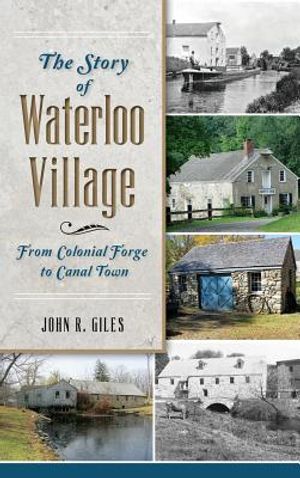 The Story of Waterloo Village: From Colonial Forge to Canal Town image number 0