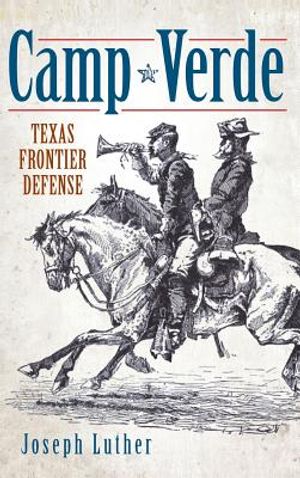 Camp Verde: Texas Frontier Defense image number 0