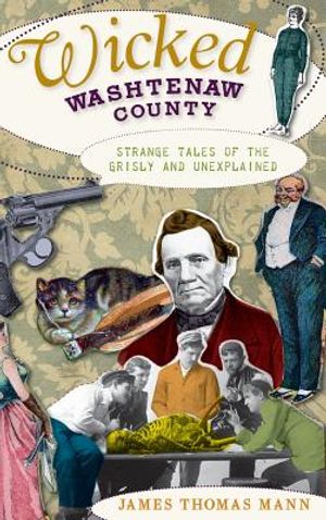 Wicked Washtenaw County: Strange Tales of the Grisly and Unexplained image number 0