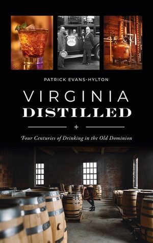 Virginia Distilled: Four Centuries of Drinking in the Old Dominion image number 0