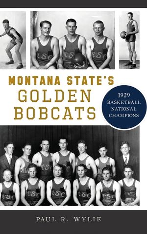 Montana State's Golden Bobcats: 1929 Basketball National Champions image number 0