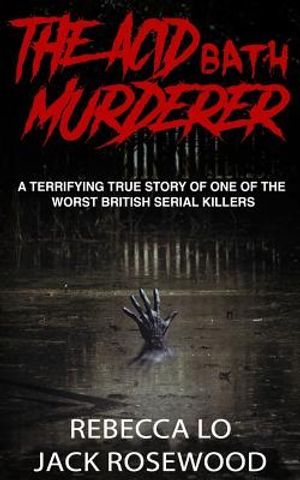 The Acid Bath Murderer: A Terrifying True Story of one of the Worst British Serial Killers image number 0