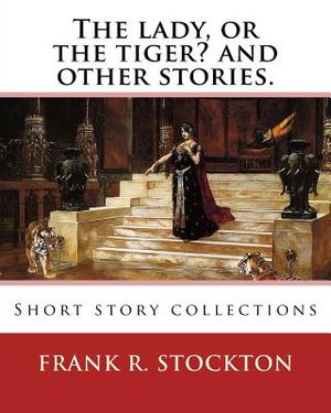 The lady, or the tiger? and other stories. By: Frank R. Stockton: Short story collections image number 0