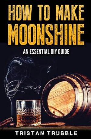 How To Make Moonshine: An Essential DYI Guide image number 0