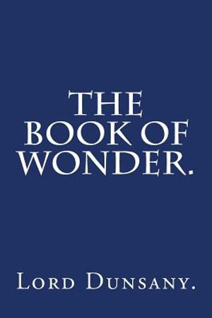 The Book of Wonder by Lord Dunsany. image number 0