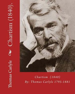 Chartism (1840). By: Thomas Carlyle 1795-1881: Thomas Carlyle (4 December 1795 - 5 February 1881) was a Scottish philosopher, satirical wri image number 0