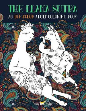 The Llama Sutra: An Off-Colour Adult Colouring Book: Lecherous Llamas, Suggestive Sloths & Uncouth Unicorns In Flagrante Delicto: A Kam image number 0