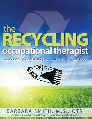 The Recycling Occupational Therapist: Hundreds of Simple therapy Materials You Can Make image number 0