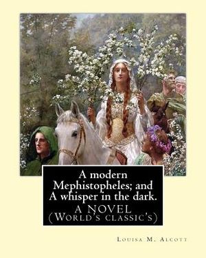A modern Mephistopheles; and A whisper in the dark. By: Louisa M. Alcott: A NOVEL (World's classic's) image number 0