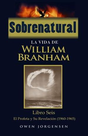 Sobrenatural: La Vida De William Branham: Libro Seis: El Profeta y Su Revelaci&oacute;n image number 0