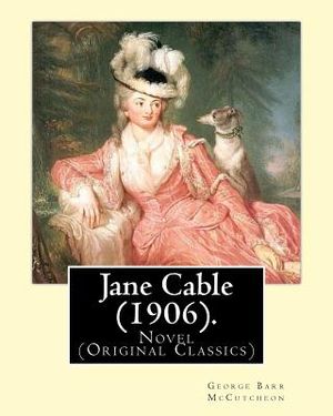 Jane Cable (1906).A NOVEL By: George Barr McCutcheon, illustrated By: Harrison Fisher (July 27, 1875 or 1877 - January 19, 1934) was an American ill image number 0