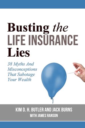 Busting the Life Insurance Lies: 38 Myths And Misconceptions That Sabotage Your Wealth image number 0