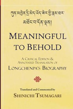Meaningful to Behold: A Critical Edition and Annotated Translation of Longchenpa's Biography image number 0