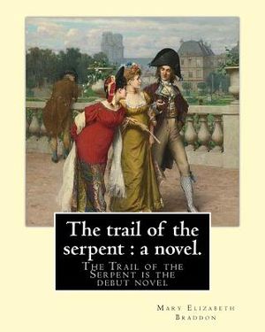 The trail of the serpent: a novel. By: Mary Elizabeth Braddon: The Trail of the Serpent is the debut novel by Mary Elizabeth Braddon, first publ image number 0