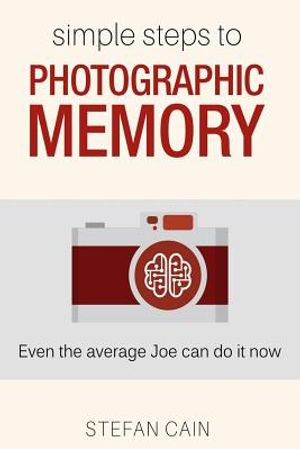 Simple Steps to Photographic Memory: Even the average Joe can do it now image number 0