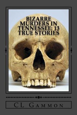 Bizarre Murders in Tennessee: 13 True Stories image number 0