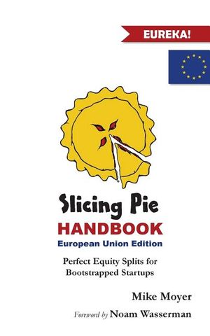 Slicing Pie Handbook EU Edition: Perfectly Fair Equity Splits for Bootstrapped EU Startups image number 0
