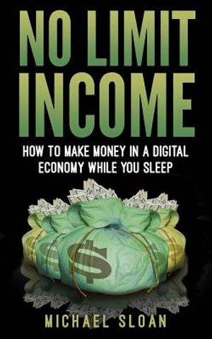 No Limit Income: How To Make Money In A Digital Economy While You Sleep image number 0