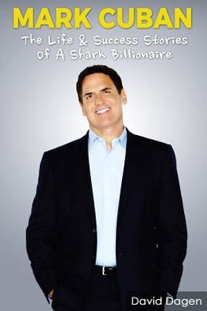 Mark Cuban - The Life & Success Stories of a Shark Billionaire: Biography image number 0