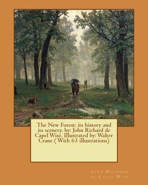 The New Forest: its history and its scenery. by: John Richard de Capel Wise. Illustrated by: Walter Crane ( With 63 illustrations) image number 0