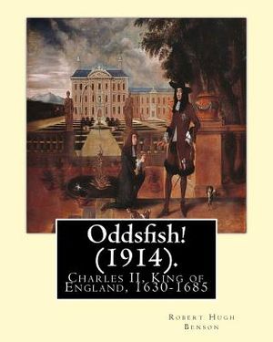 Oddsfish! (1914). By: Robert Hugh Benson (Original Version): Charles II, King of England, 1630-1685 image number 0