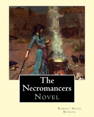 The Necromancers (1909). By: Robert Hugh Benson: Novel image number 0