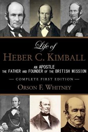 Life of Heber C. Kimball (1st Edition - 1888, Unabridged with an Index): An Apostle, The Father and Founder of the British Mission image number 0