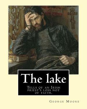 The lake. By: George Moore and William Heinemann: Tells of an Irish priest's loss not of faith, but of commitment to the principles image number 0