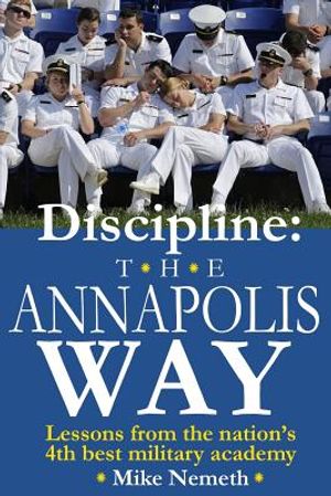 Discipline: The Annapolis Way: Lessons from the Nation's 4th Best Military Academy image number 0