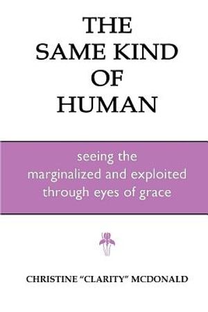 The Same Kind of Human: Seeing the Marginalized and Exploited through Eyes of Grace image number 0