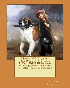 Pollyanna. NOVEL ( a best-selling 1913 novel ) by Eleanor H. Porter.INCLUDE: Pollyanna Grows Up (1915) by Eleanor H. Porter ( children's literature ) image number 0