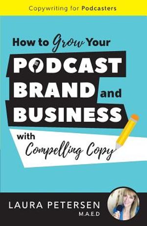 Copywriting for Podcasters: How to Grow Your Podcast, Brand, and Business with Compelling Copy image number 0