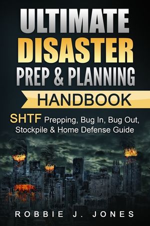 Ultimate Disaster Prep & Planning Handbook: SHTF Prepping, Bug In, Bug Out, Stockpile & Home Defense Guide image number 0